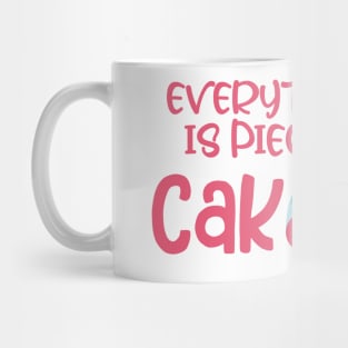 Everything is piece of cake Mug